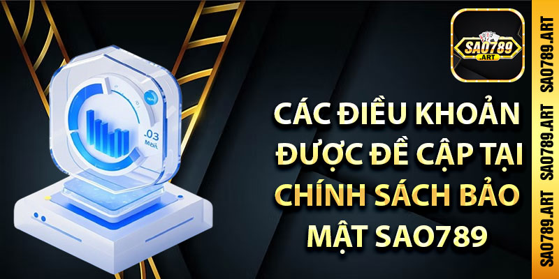 Các điều khoản được đề cập tại chính sách bảo mật Sao789