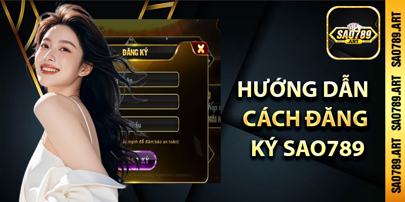 Hướng dẫn cách đăng ký Sao789 chi tiết cho tân binh